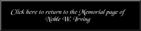 Click this image to return to the Memorial page of Noble Irving
